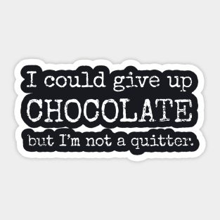 I Could Give Up Chocolate Sticker